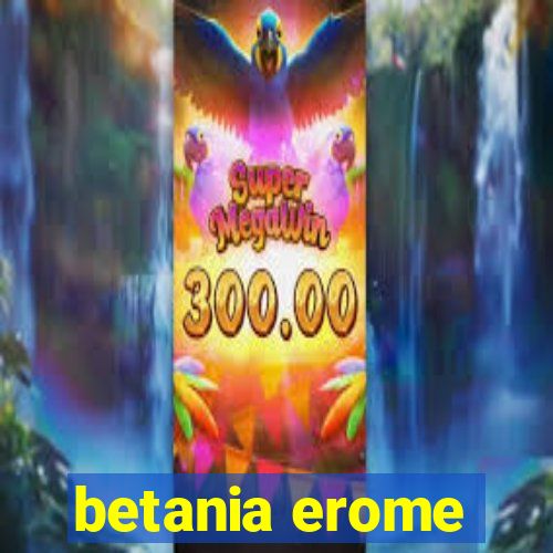 betania erome